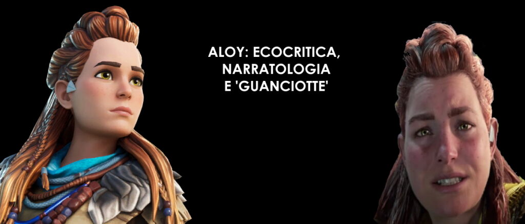 Aloy: ecocritica, narratologia e guanciotte