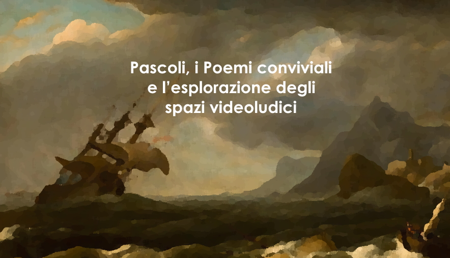 Pascoli, i Poemi conviviali e l'esplorazione degli spazi videoludici