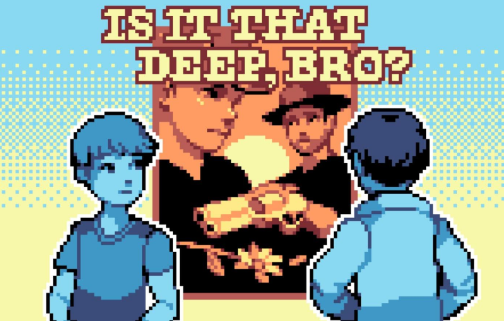 Is It That Deep, Bro
